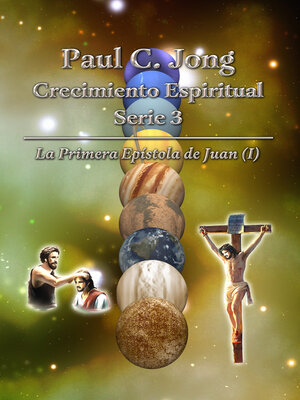 cover image of Paul C. Jong Crecimiento Espiritual Serie 3--La Primera Epístola de Juan (I)